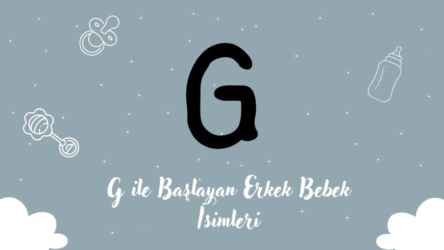 G Harfi ile Başlayan Erkek Bebek İsimleri G Harfi ile Başlayan Erkek Bebek İsimleri
