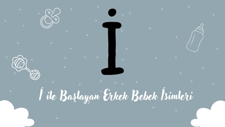 İ Harfi ile Başlayan Erkek Bebek İsimleri İ Harfi ile Başlayan Erkek Bebek İsimleri