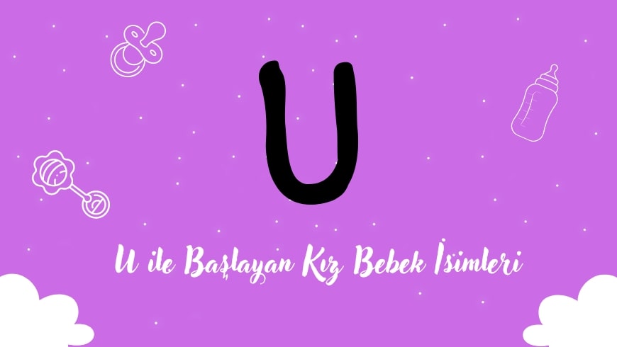 U Harfi ile Başlayan Kız Bebek İsimleri U Harfi ile Başlayan Kız Bebek İsimleri
