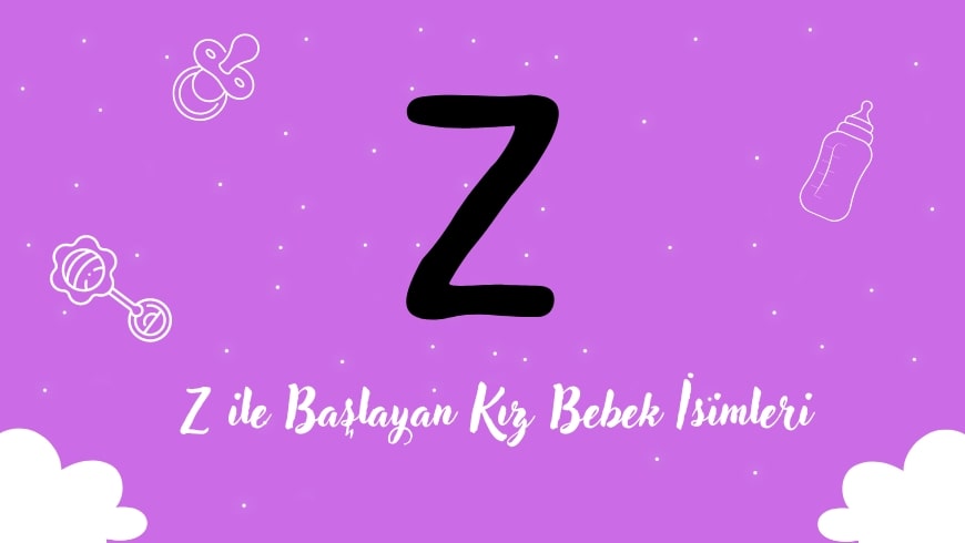 Z Harfi ile Başlayan Kız Bebek İsimleri Z Harfi ile Başlayan Kız Bebek İsimleri